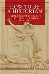 Book cover of How to be a historian by Herman Paul