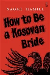 Book cover of How To Be a Kosovan Bride by Naomi Hamill