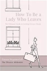 Book cover of How To Be a Lady Who Leaves by Emma Heptonstall