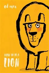 Book cover of How to Be a Lion by Ed Vere
