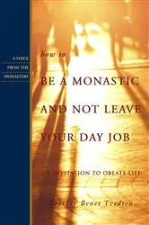 Book cover of How to Be a Monastic and Not Leave Your Day Job by Benet Tvedten