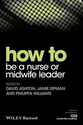 Book cover of How to be a Nurse or Midwife Leader by David Ashton