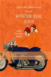 Book cover of How to be a Professional Healer with the Real Jesus by Toni Therese Maisey