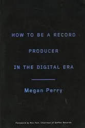 Book cover of How to Be a Record Producer in the Digital Era by Megan Perry