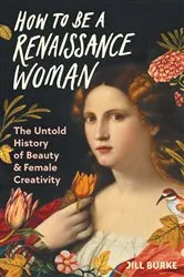 Book cover of How to Be a Renaissance Woman by Jill Burke