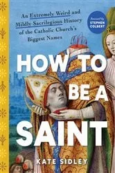 Book cover of How to Be a Saint by Kate Sidley