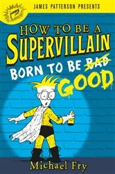 Book cover of How to Be a Supervillain: Born to Be Good by Michael Fry