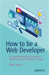 Book cover of How to be a Web Developer by Radu Nicoara