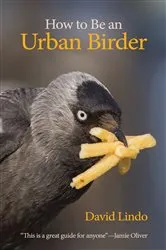 Book cover of How to Be an Urban Birder by David Lindo