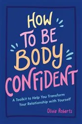 Book cover of How to Be Body Confident by Olivia Roberts