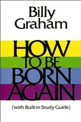 Book cover of How To Be Born Again by Billy Graham