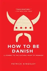 Book cover of How to Be Danish by Patrick Kingsley