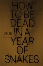 Book cover of How to Be Dead in a Year of Snakes by Chris Tse