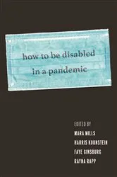 Book cover of How to Be Disabled in a Pandemic by Mara Mills