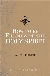 Book cover of How to be filled with the Holy Spirit by A. W. Tozer