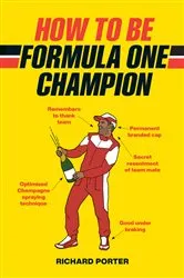 Book cover of How to be Formula One Champion by Richard Porter
