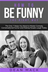 Book cover of How to Be Funny by Dean Mack