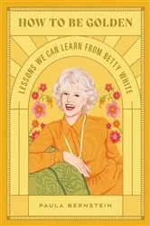 Book cover of How to Be Golden by Paula Bernstein