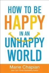 Book cover of How to Be Happy in an Unhappy World by Marie Chapian