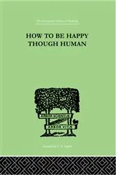 Book cover of How To Be Happy Though Human by W Beran Wolfe