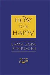 Book cover of How to Be Happy by Thubten Zopa