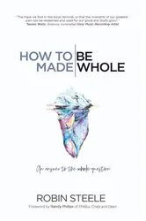 Book cover of How to Be Made Whole by Robin Steele