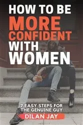 Book cover of How to Be More Confident with Women by Dilan Jay