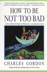 Book cover of How to Be Not Too Bad by Charles Gordon
