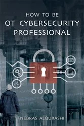 Book cover of How to Be OT Cybersecurity Professional by Nebras Alqurashi