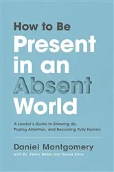 Book cover of How to Be Present in an Absent World by Daniel Montgomery