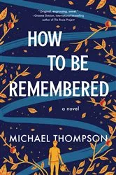 Book cover of How to Be Remembered by Michael Thompson