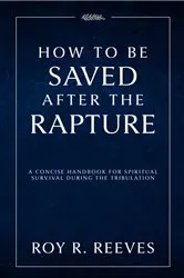 Book cover of How to Be Saved After the Rapture by Roy R. Reeves