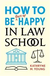Book cover of How to Be Sort of Happy in Law School by Kathryne M. Young