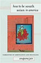 Book cover of How to Be South Asian in America by anupama jain