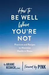 Book cover of How to Be Well When You're Not by Ariane Resnick