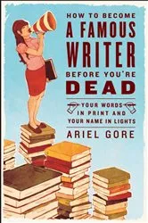 Book cover of How to Become a Famous Writer Before You're Dead by Unknown