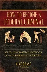 Book cover of How to Become a Federal Criminal by Unknown