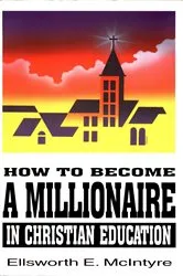 Book cover of How to Become a Millionaire in Christian Education by Unknown