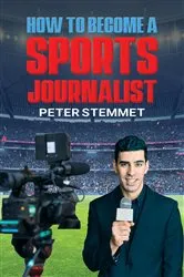Book cover of How to Become a Sports Journalist by Peter Stemmet