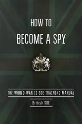 Book cover of How to Become a Spy by British Special Operations Executive