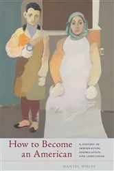 Book cover of How to Become an American by Daniel Wolff