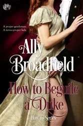 Book cover of How to Beguile a Duke by Ally Broadfield