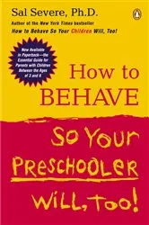 Book cover of How to Behave So Your Preschooler Will, Too! by Sal Severe