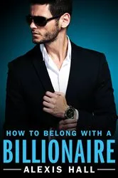Book cover of How to Belong with a Billionaire by Alexis Hall