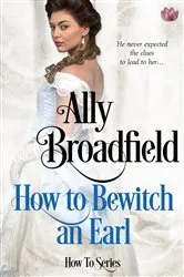 Book cover of How to Bewitch an Earl by Ally Broadfield