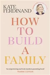 Book cover of How To Build A Family by Kate Ferdinand