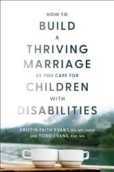 Book cover of How to Build a Thriving Marriage as You Care for Children with Disabilities by Evans, Kristin Faith,MA, MS, LMSW