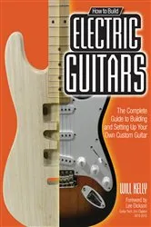 Book cover of How to Build Electric Guitars by Will Kelly