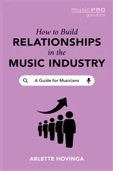 Book cover of How To Build Relationships in the Music Industry by Arlette Hovinga