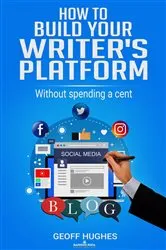 Book cover of How To Build Your Writer's Platform by Geoff Hughes